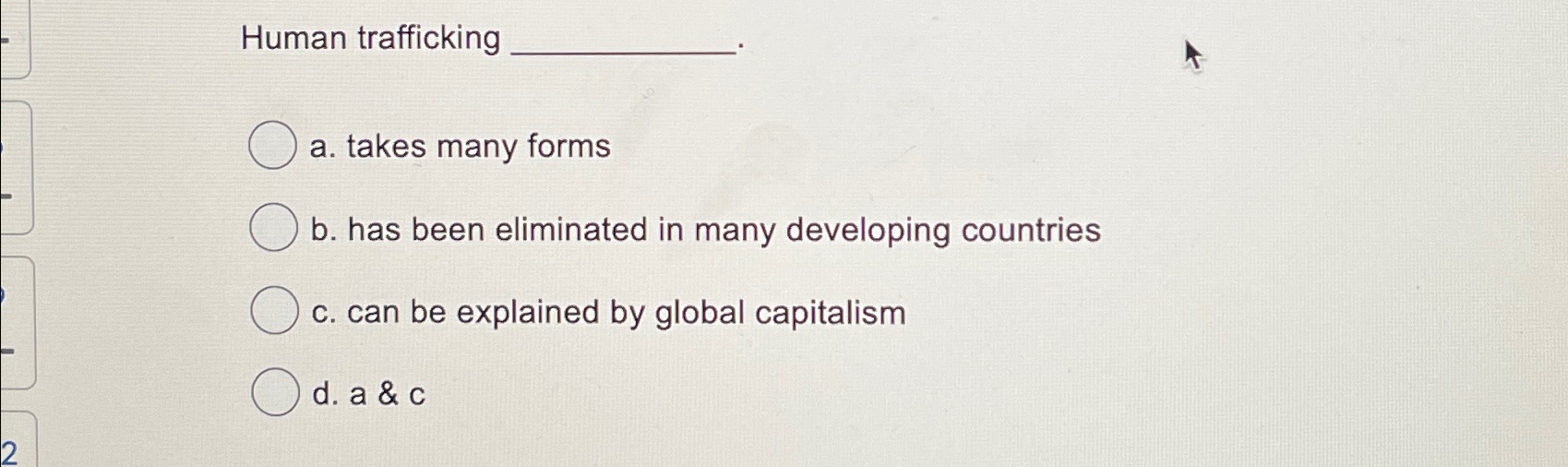  Human trafficking a. takes many forms b. has been eliminated in