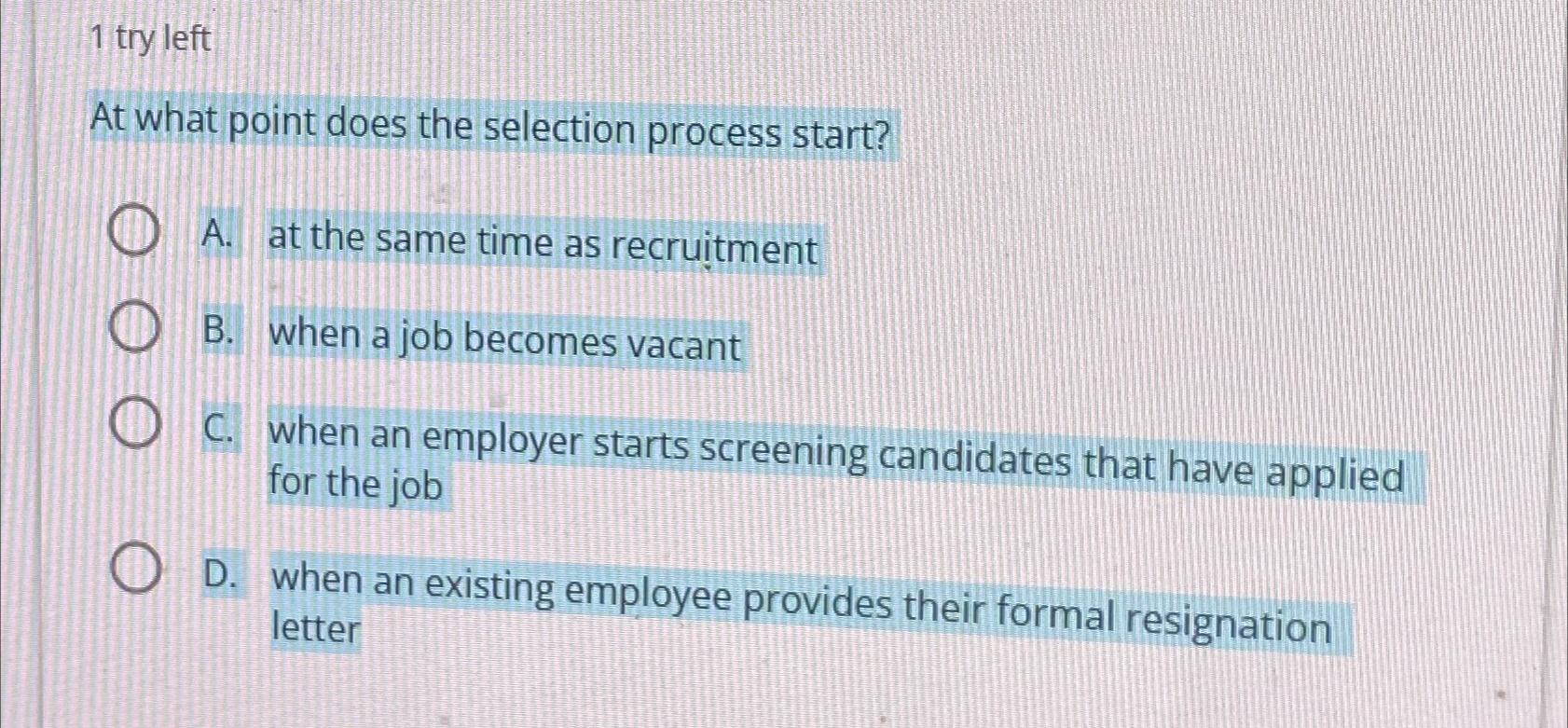  1 try left At what point does the selection process start?