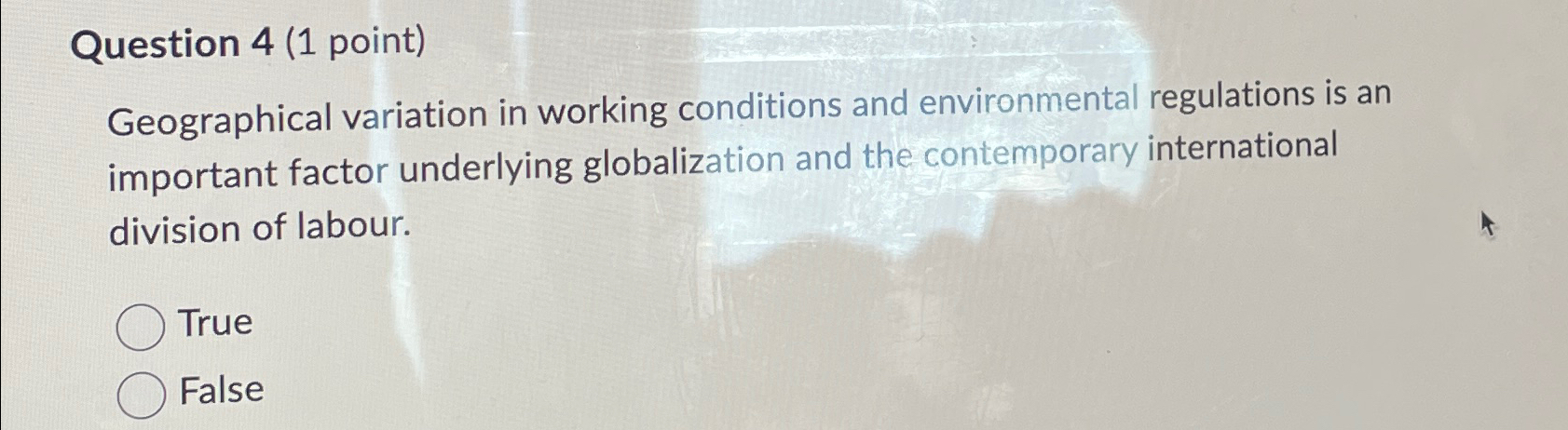  Question 4(1 point) Geographical variation in working conditions and environmental regulations