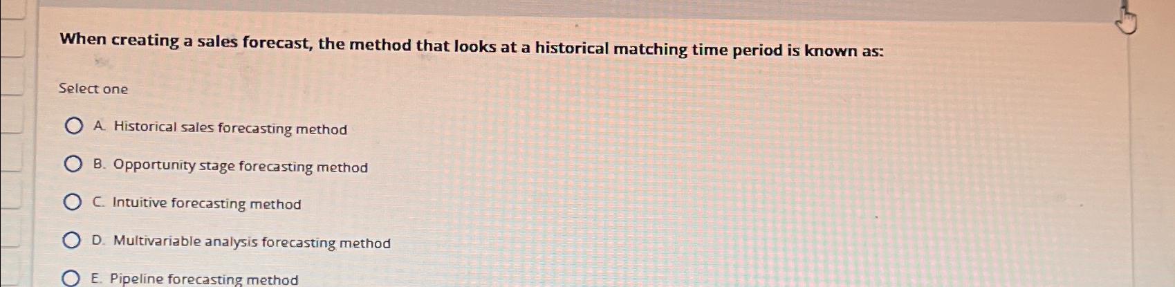  When creating a sales forecast, the method that looks at a
