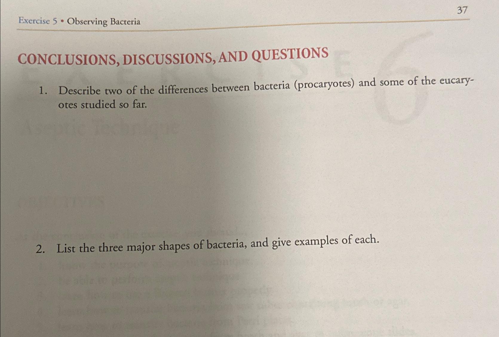  Exercise 5* Observing Bacteria 37 CONCLUSIONS, DISCUSSIONS, AND QUESTIONS Describe two