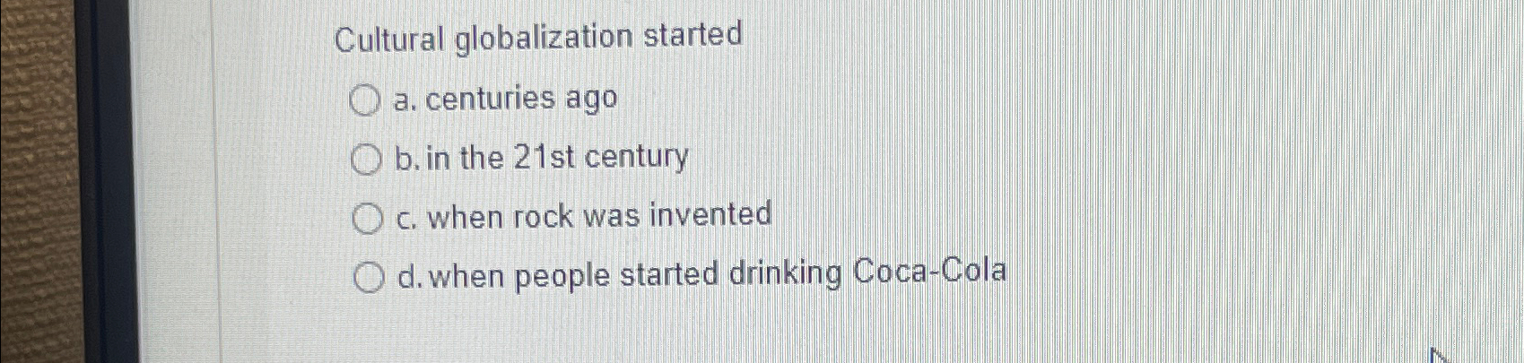  Cultural globalization started a. centuries ago b. in the 21 st