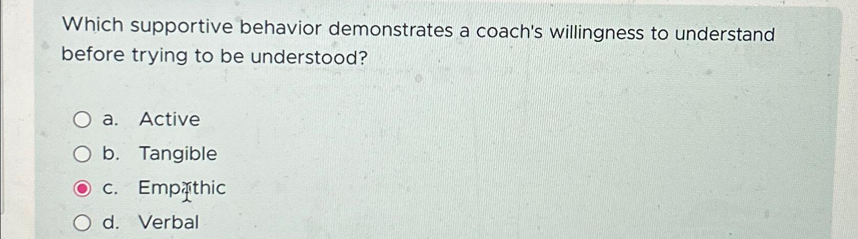  Which supportive behavior demonstrates a coach's willingness to understand before trying
