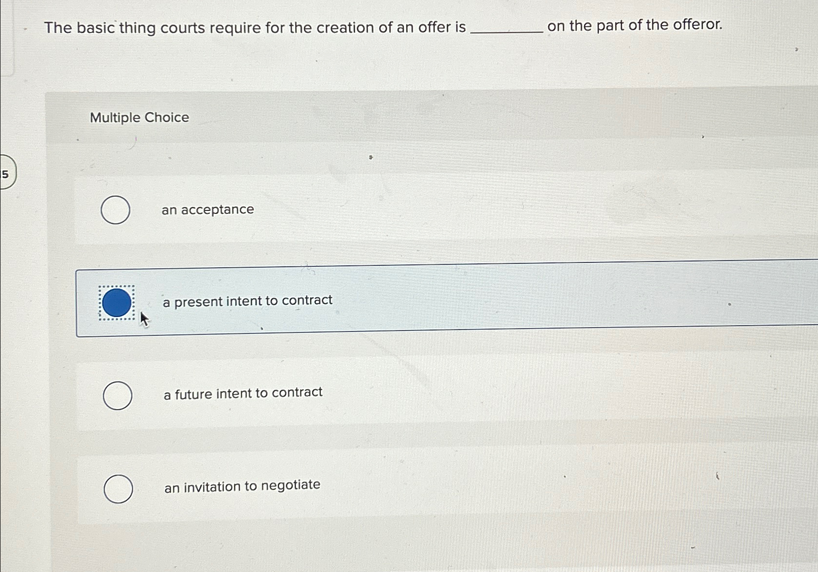  The basic thing courts require for the creation of an offer