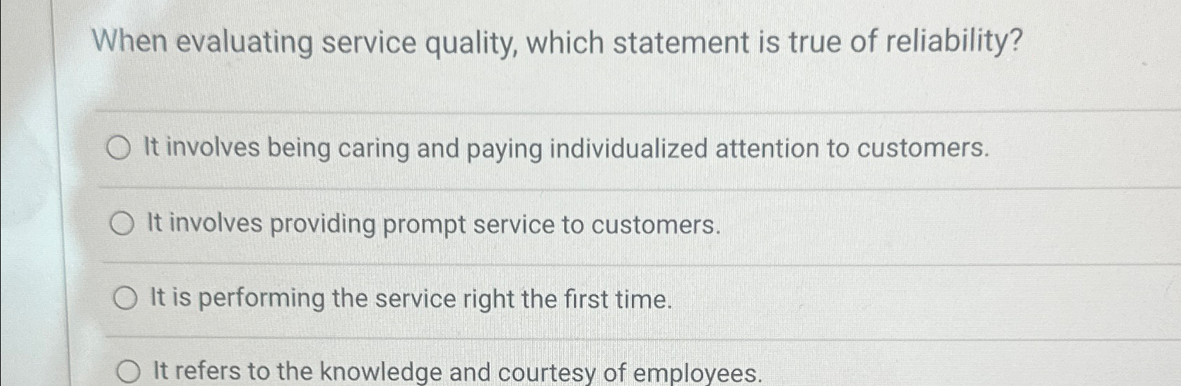  When evaluating service quality, which statement is true of reliability? It