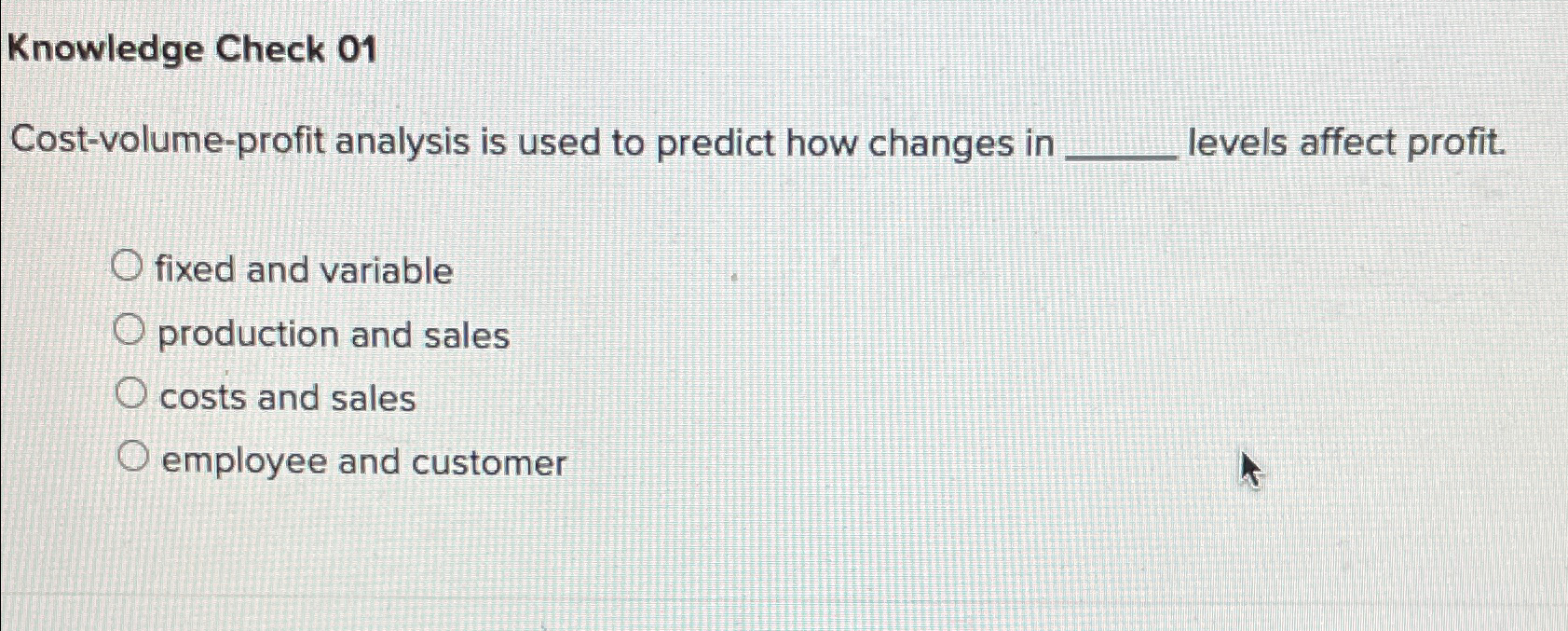  Knowledge Check 01 Cost-volume-profit analysis is used to predict how changes