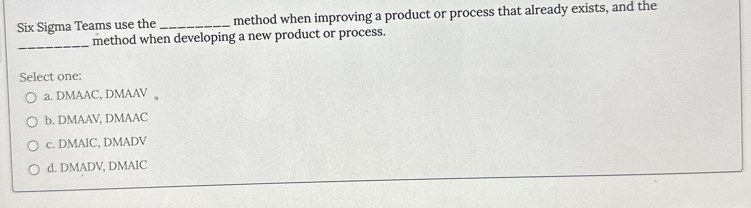  Six Sigma Teams use the method when improving a product or