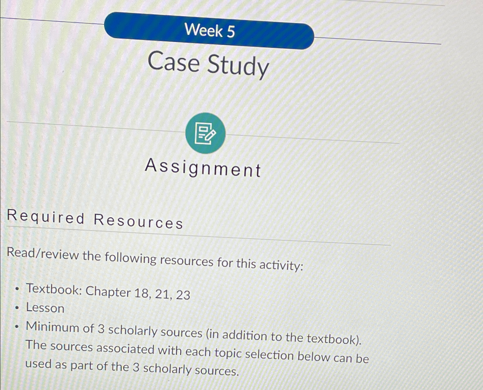  Week 5 Case Study Assignment Required Resources Read/review the following resources