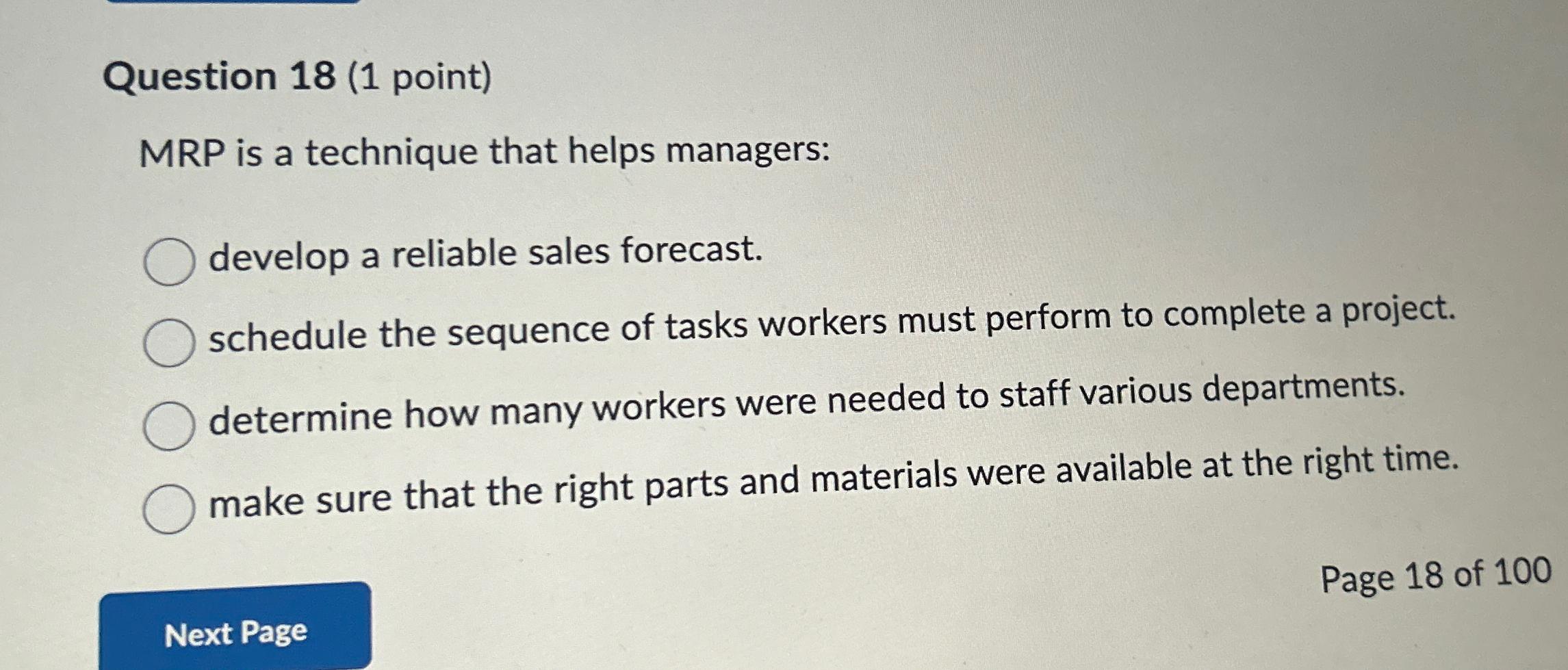  Question 18(1 point) MRP is a technique that helps managers: develop