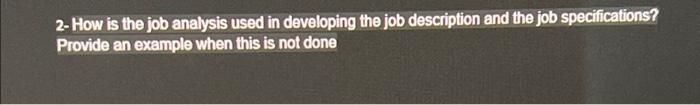  please asap How is the job analysis used in developing the