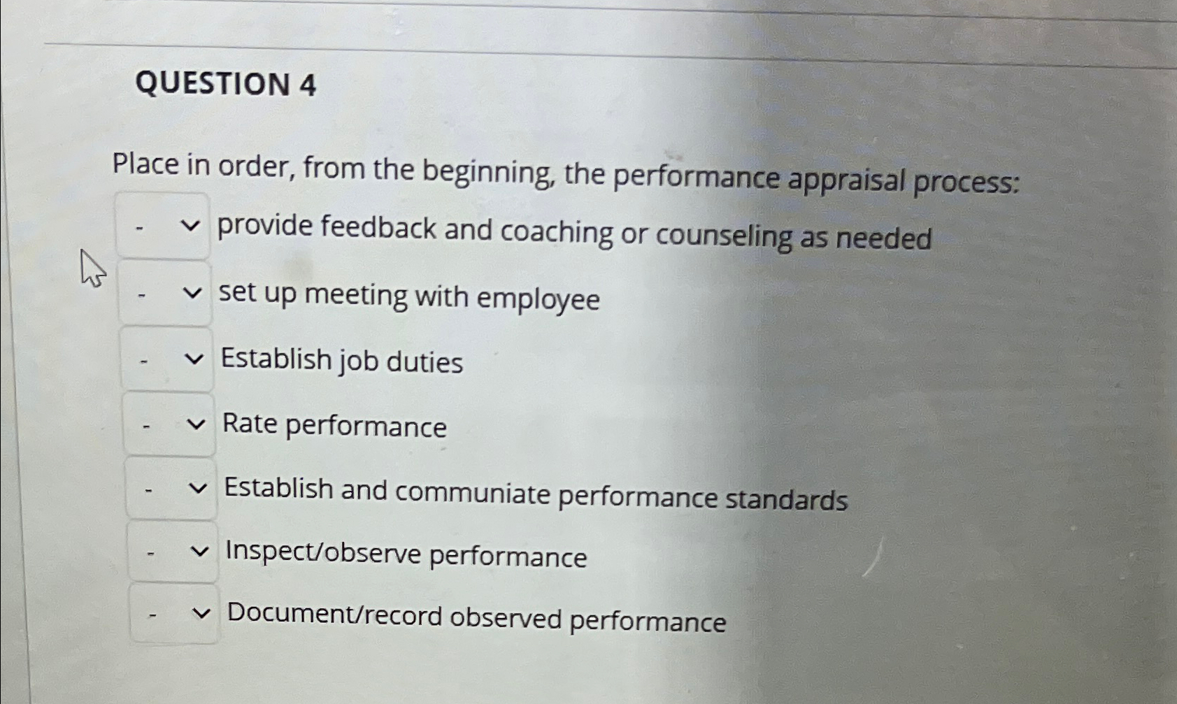  QUESTION 4 Place in order, from the beginning, the performance appraisal