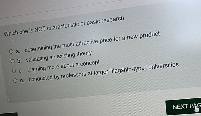  Which one is NOT characteristic of basic research a. determining the