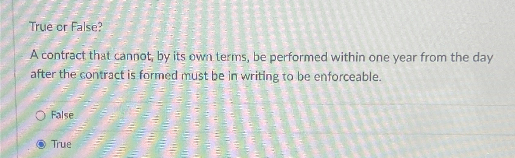  True or False? A contract that cannot, by its own terms,