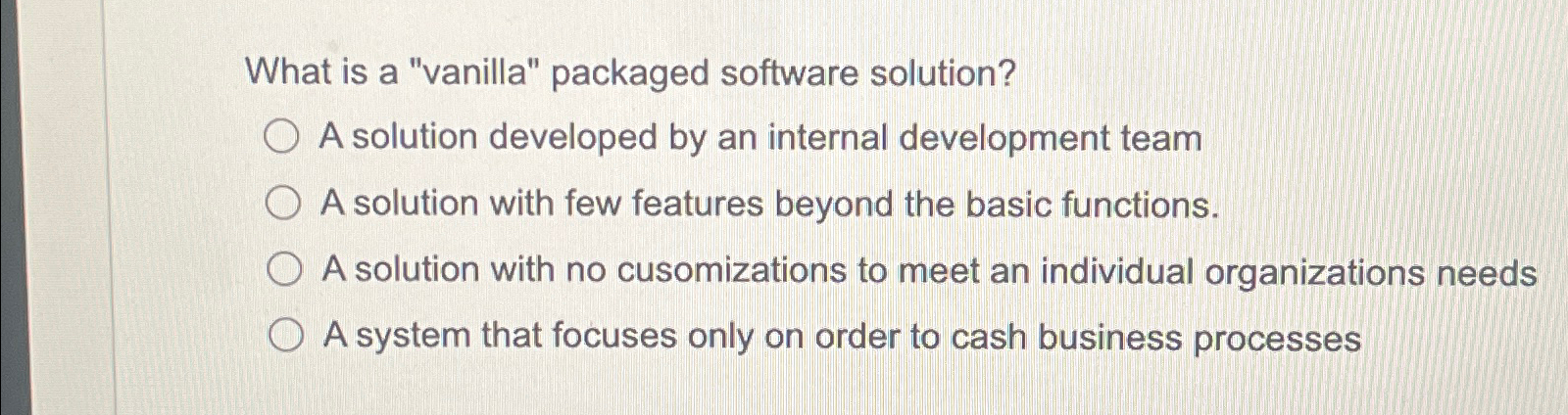  What is a "vanilla" packaged software solution? A solution developed by