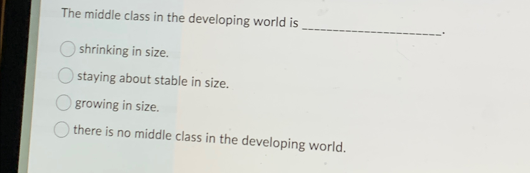  The middle class in the developing world is shrinking in size.
