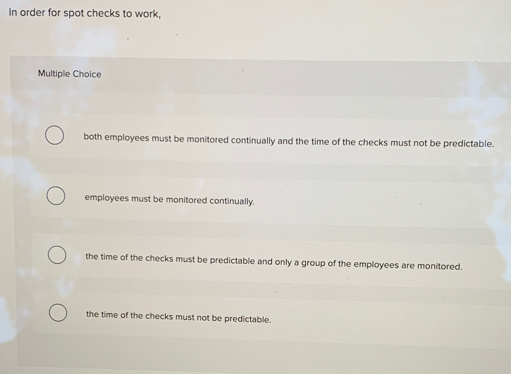  In order for spot checks to work, Multiple Choice both employees