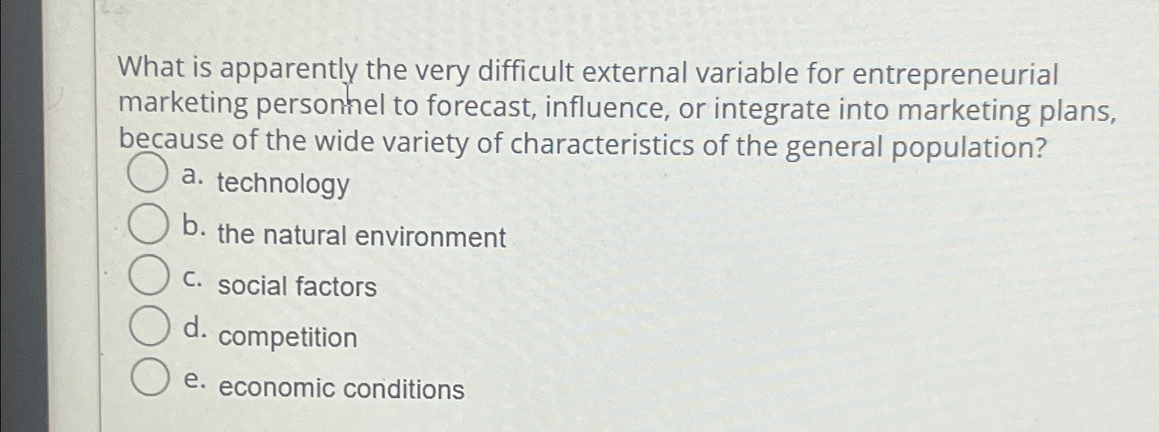  What is apparently the very difficult external variable for entrepreneurial marketing
