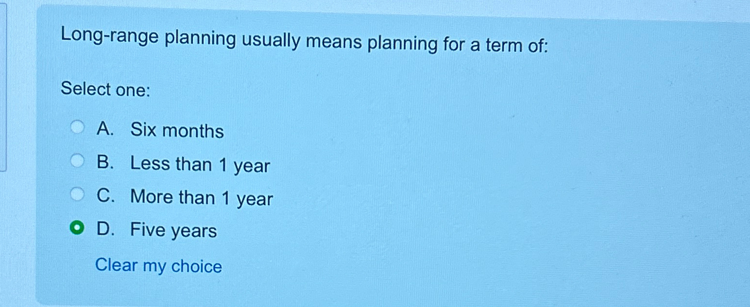  Long-range planning usually means planning for a term of: Select one: