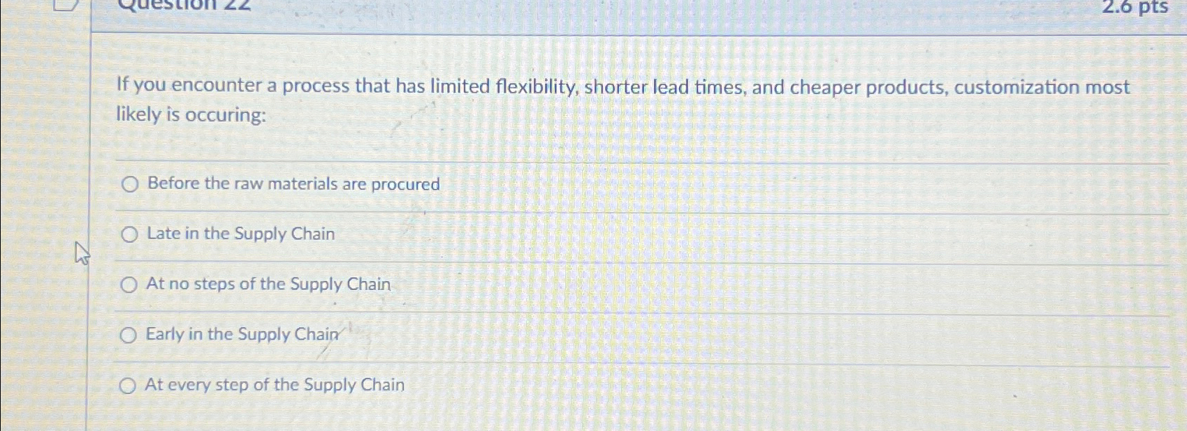  If you encounter a process that has limited flexibility, shorter lead