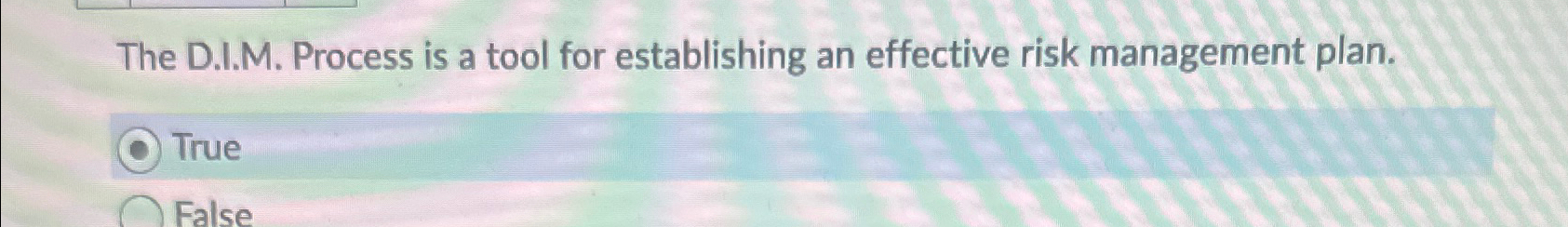  The D.I.M. Process is a tool for establishing an effective risk