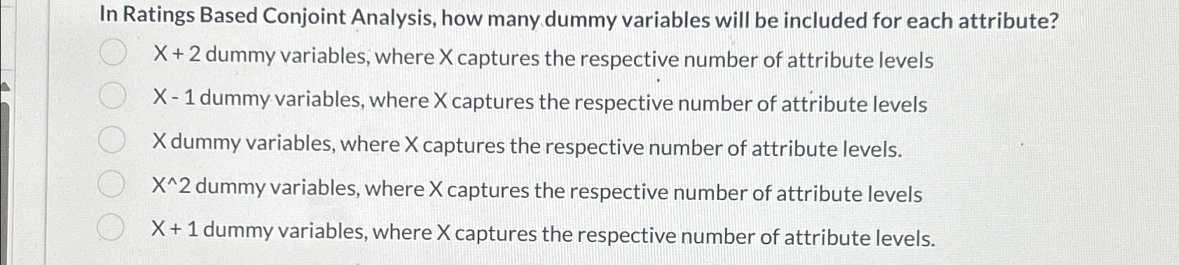  In Ratings Based Conjoint Analysis, how many dummy variables will be