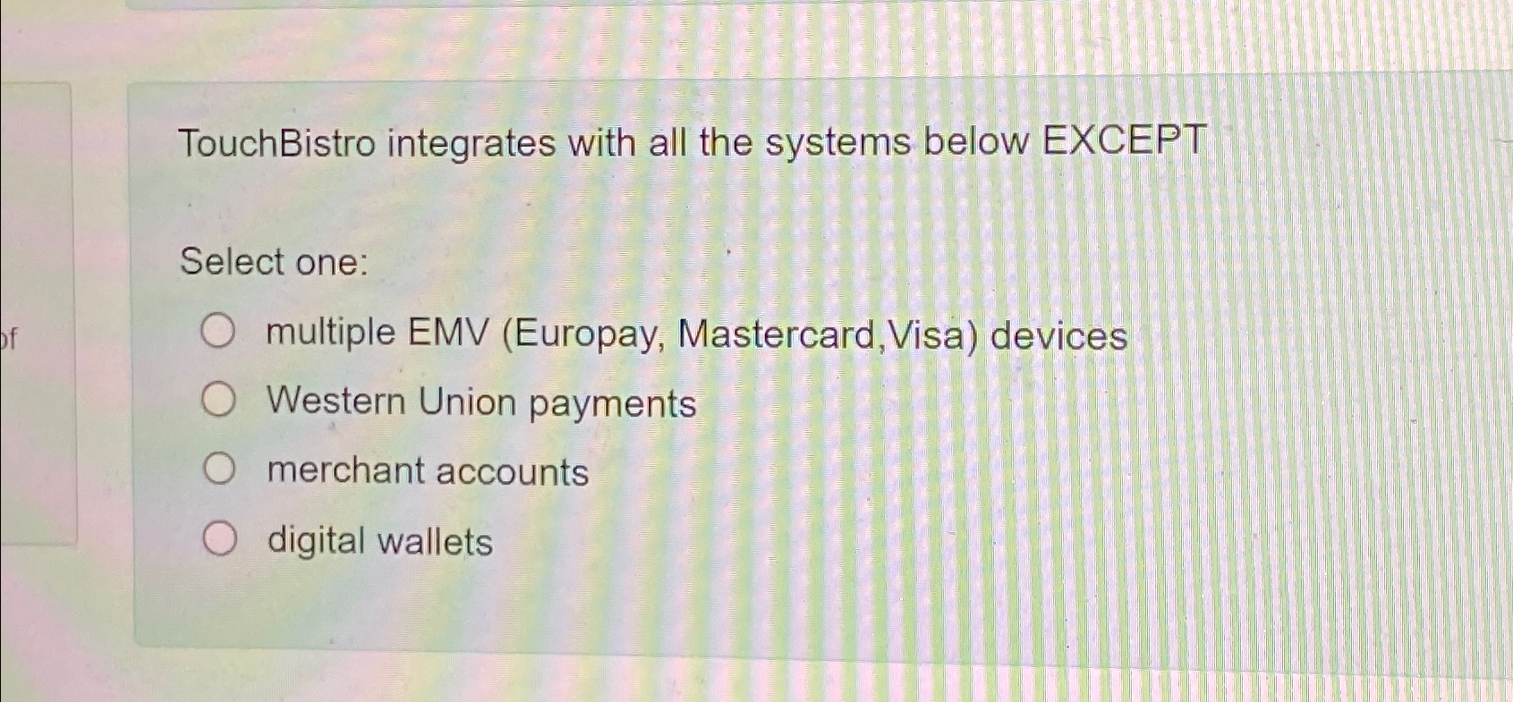  TouchBistro integrates with all the systems below EXCEPT Select one: multiple