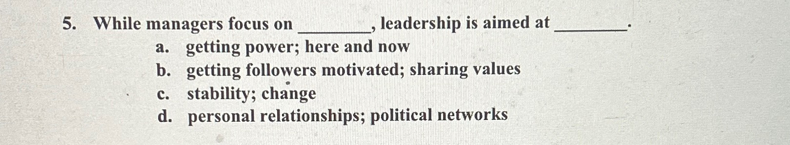  While managers focus on , leadership is aimed at . a.