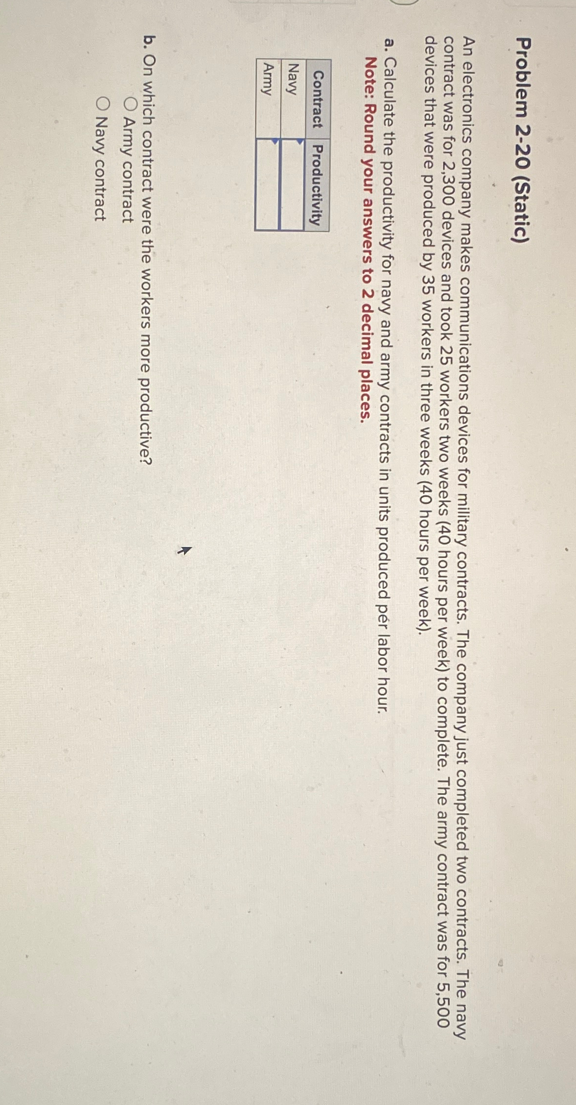  Problem 2-20(Static) An electronics company makes communications devices for military contracts.