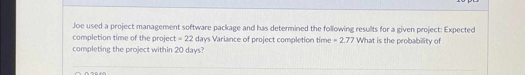  Joe used a project management software package and has determined the