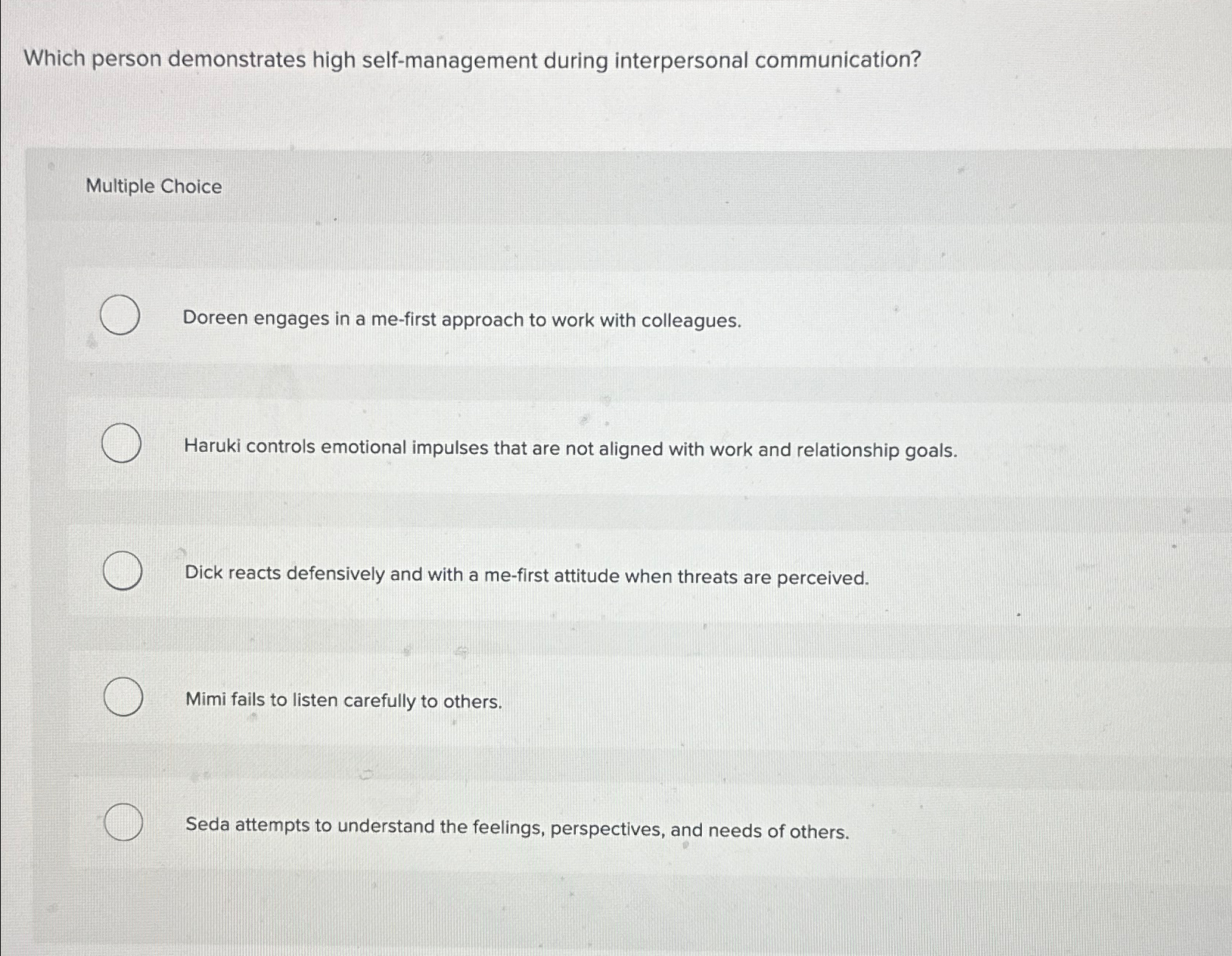  Which person demonstrates high self-management during interpersonal communication? Multiple Choice Doreen