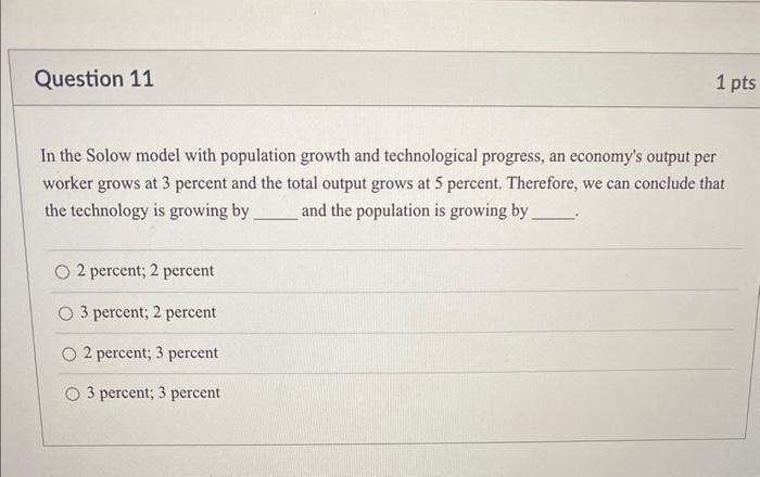  In the Solow model with population growth and technological progress, an