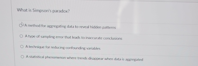  What is Simpson's paradox? A method for aggregating data to reveal