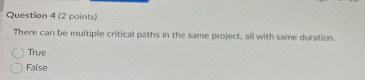  Question 4(2 points) There can be multiple critical paths in the