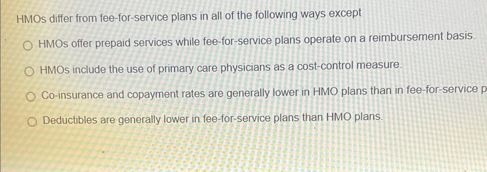  HMOs differ from fee-for-service plans in all of the following ways