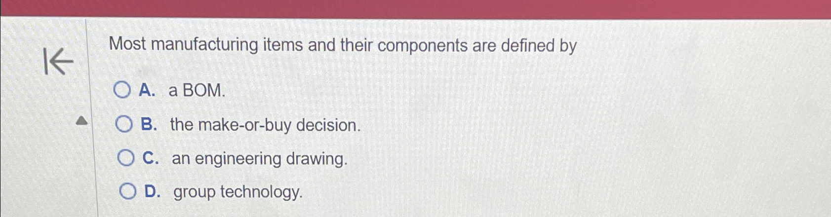 Most manufacturing items and their components are defined by A. a