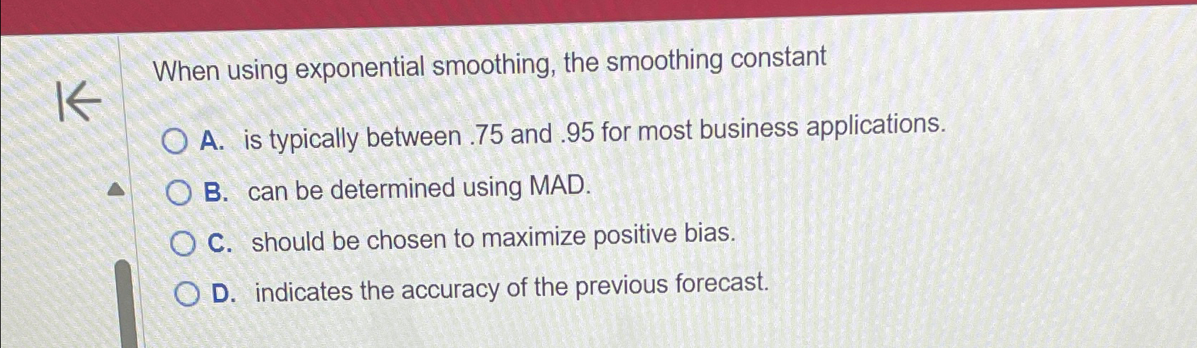  When using exponential smoothing, the smoothing constant A. is typically between
