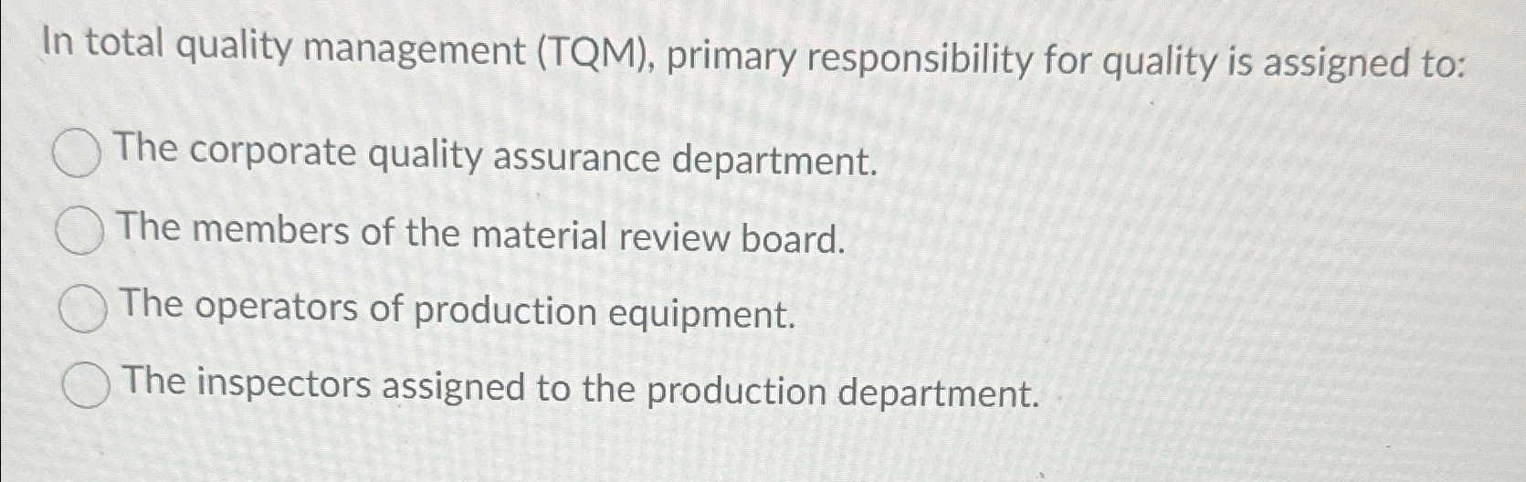  In total quality management (TQM), primary responsibility for quality is assigned