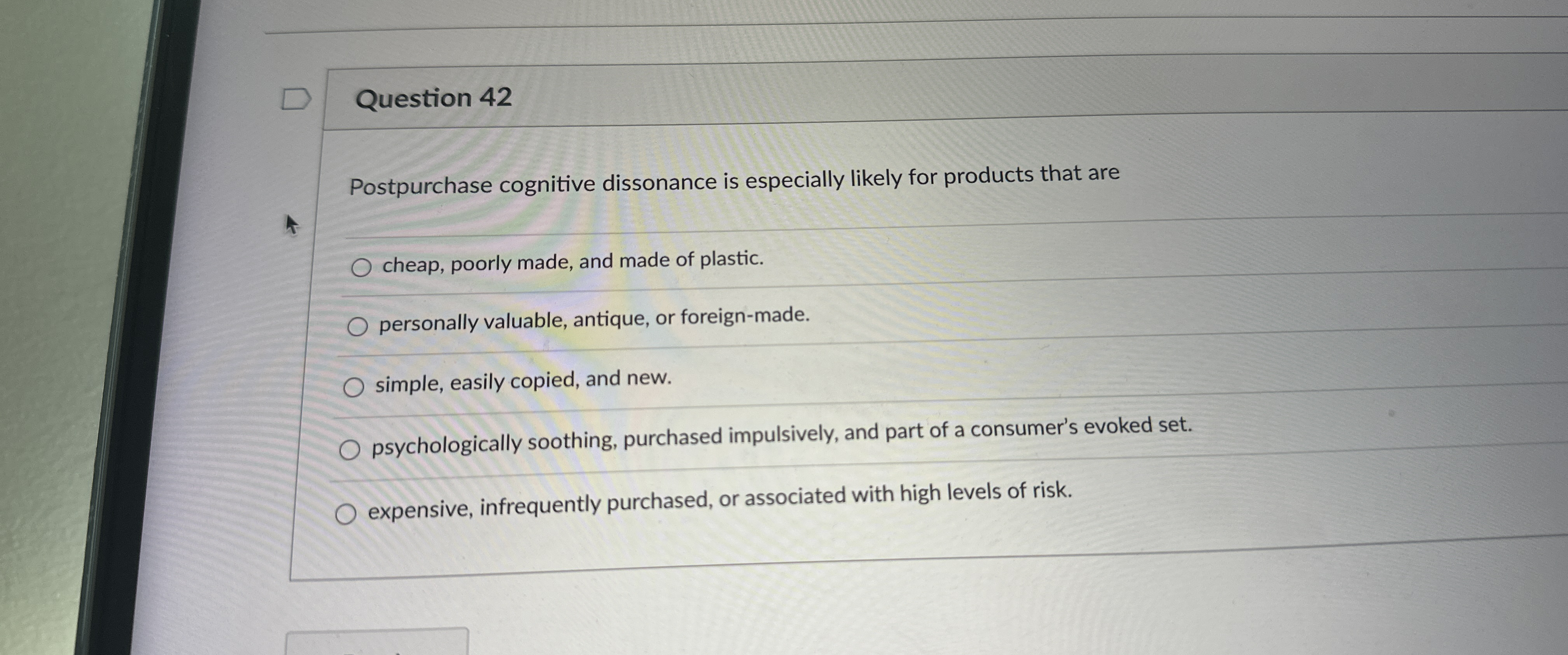  Question 42 Postpurchase cognitive dissonance is especially likely for products that