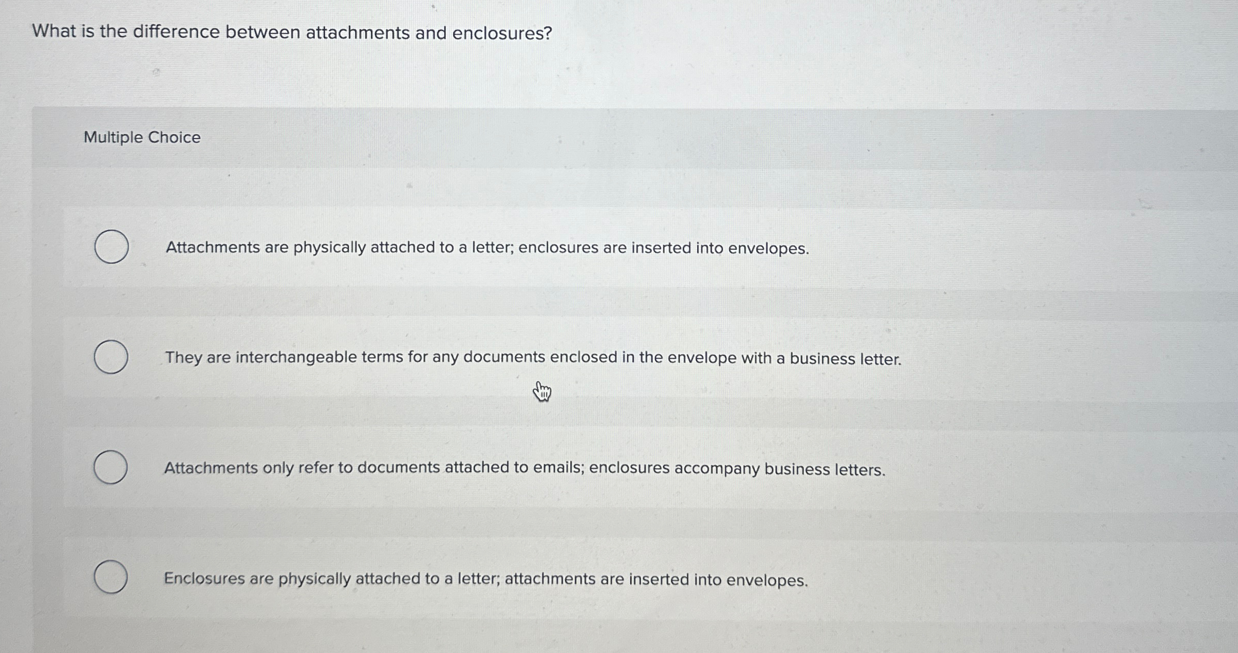  What is the difference between attachments and enclosures? Multiple Choice Attachments