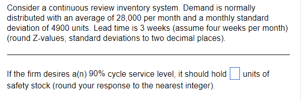  Consider a continuous review inventory system. Demand is normally distributed with