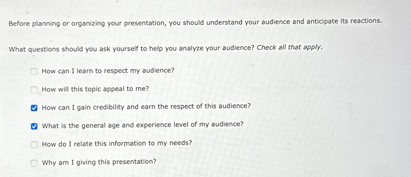  Before planning or organizing your presentation, you should understand your audience