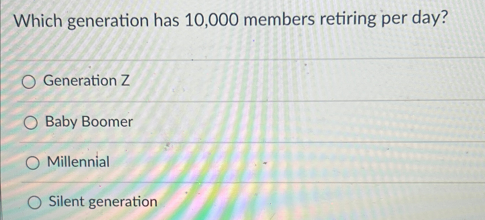  Which generation has 10,000 members retiring per day? Generation Z Baby