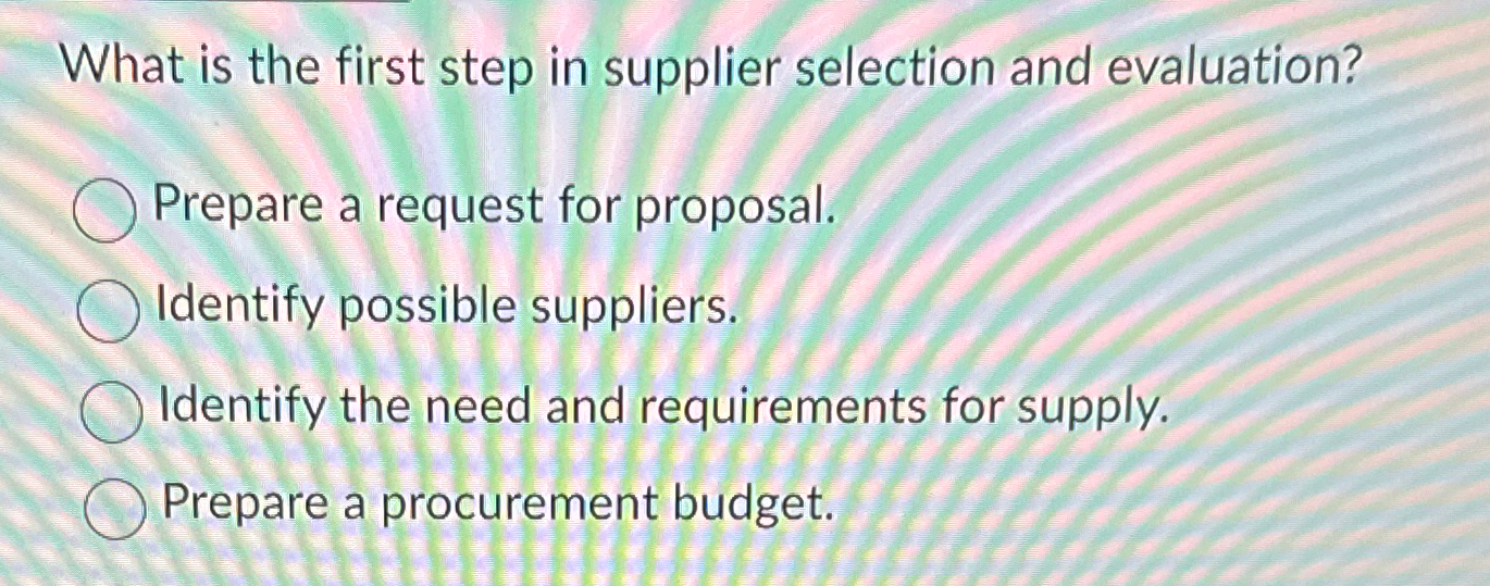  What is the first step in supplier selection and evaluation? Prepare