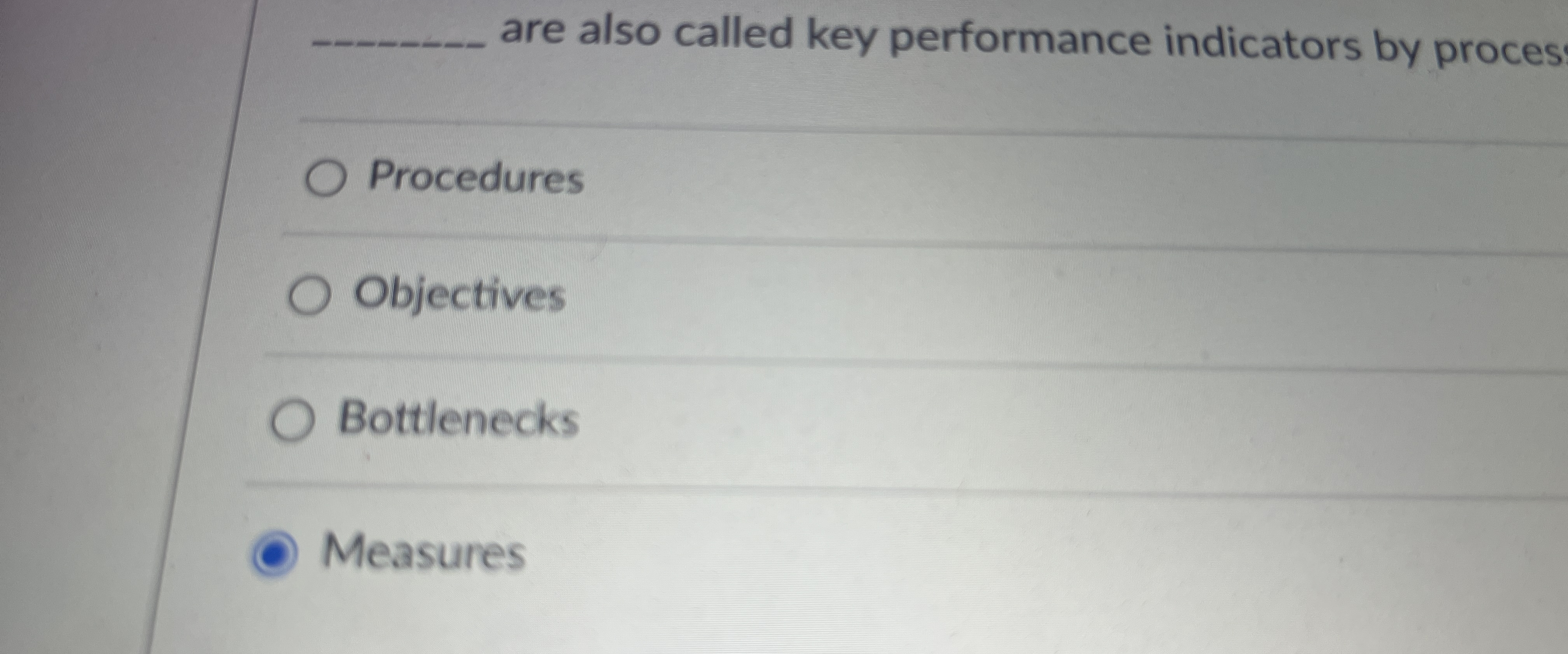  are also called key performance indicators by proces Procedures Objectives Bottlenecks