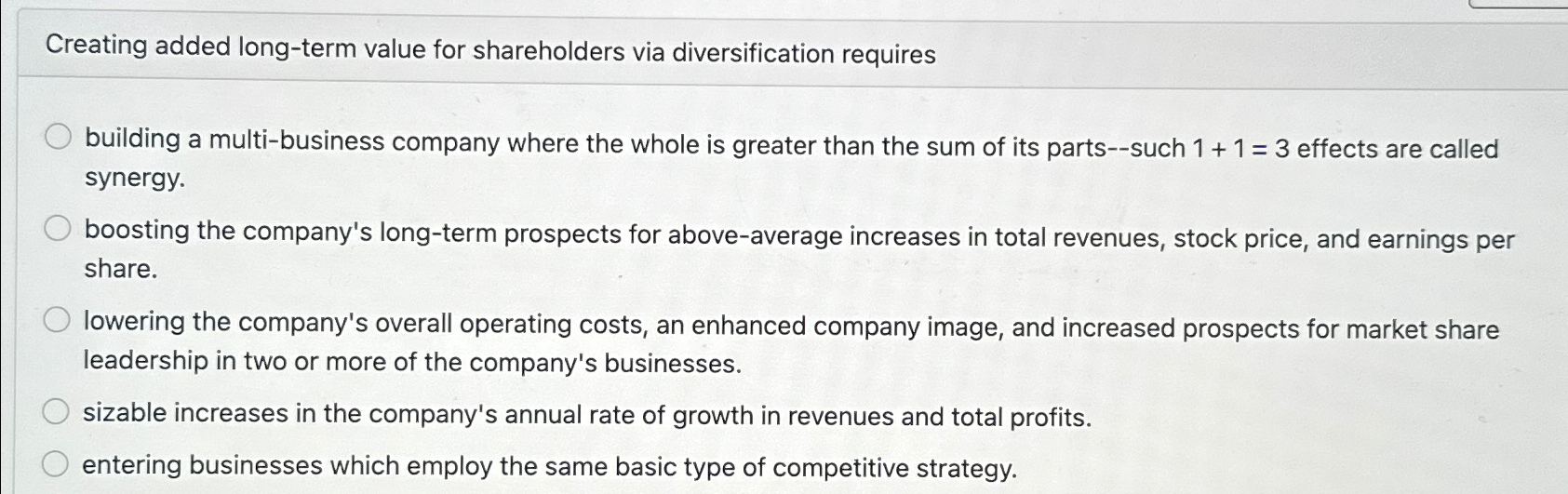  Creating added long-term value for shareholders via diversification requires building a