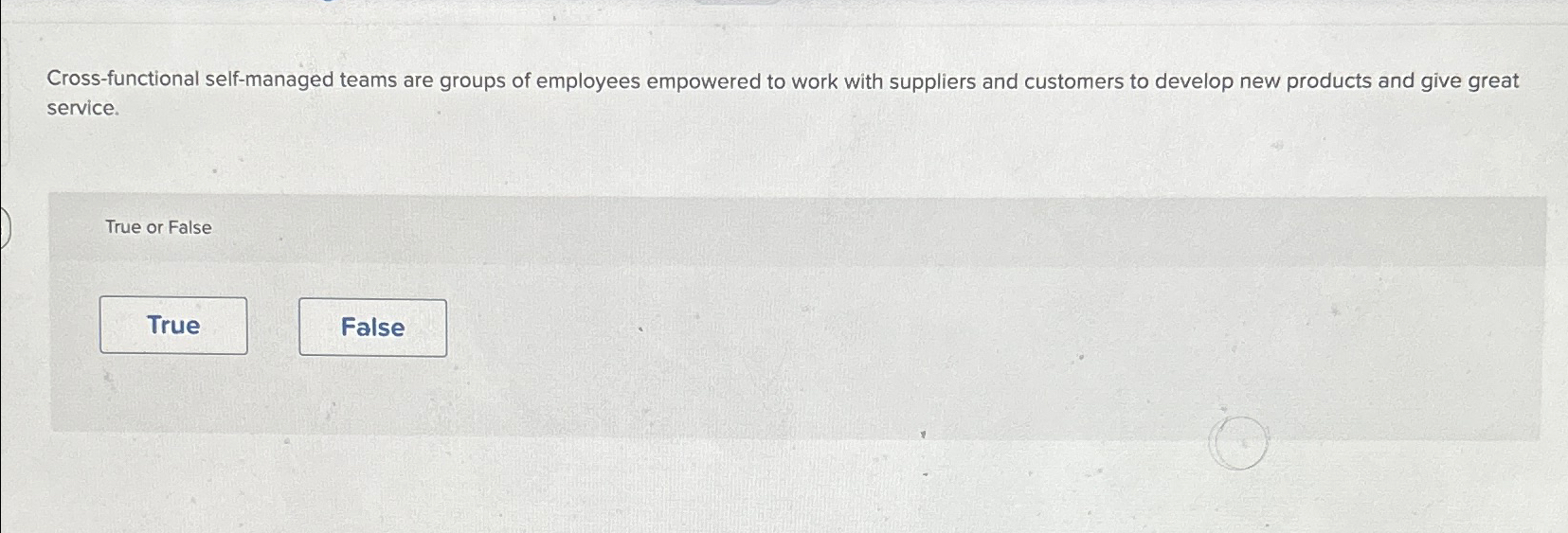  Cross-functional self-managed teams are groups of employees empowered to work with