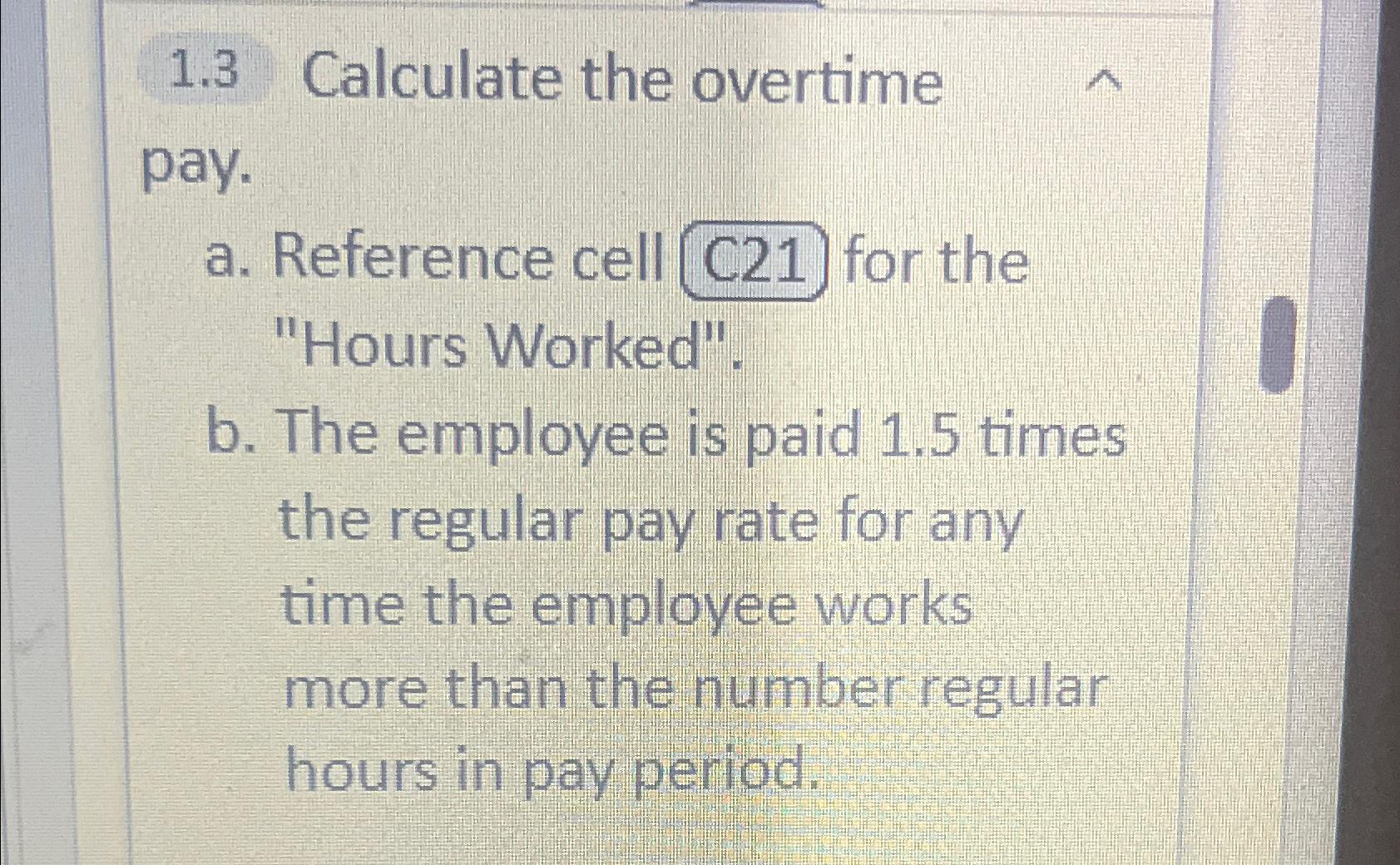  1.3 Calculate the overtime pay. a. Reference cell for the "Hours