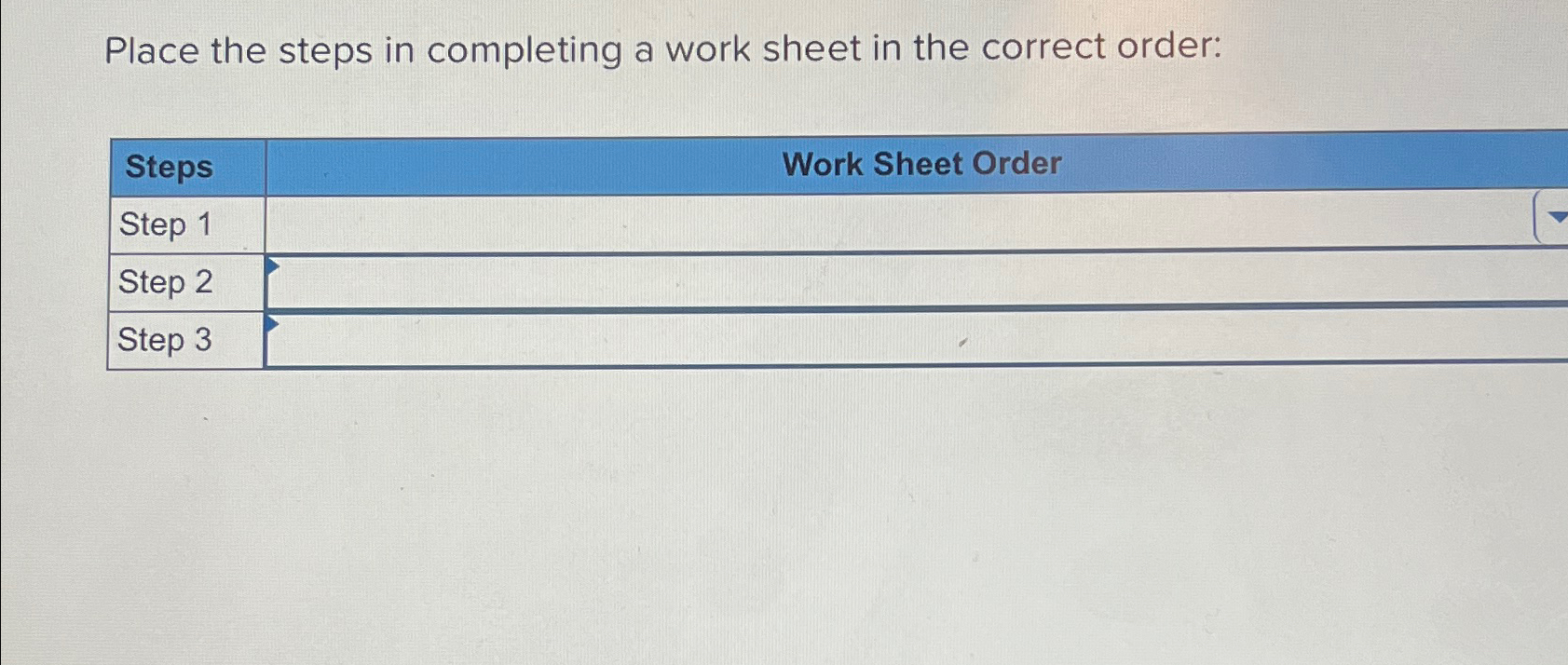  Place the steps in completing a work sheet in the correct