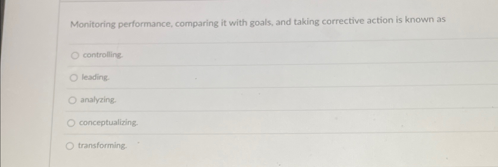  Monitoring performance, comparing it with goals, and taking corrective action is