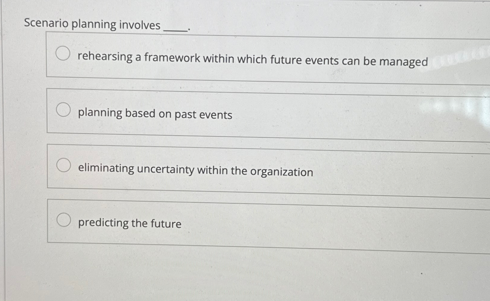  Scenario planning involves rehearsing a framework within which future events can